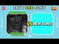 SAVE ONE SONG 🎵 OLD vs NEW Songs 🎤 | Music Quiz Challenge