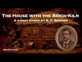The House with the Brick-Kiln | A Ghost Story by E. F. Benson | A Bitesized Audio Production