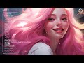 Positive vibes 🍒 Chill songs for relaxing and stress relief - Tiktok Most Popular