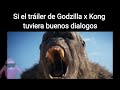 Si el tráiler de Godzilla x Kong tuviera buenos dialogos