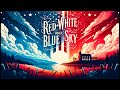 Red, White and Blue Sky - (Country Anthem) - Patriotic American Anthem [USA]