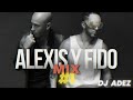 MIX ALEXIS & FIDO | DJ ADEZ