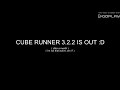 CUBE RUNNER 3.2.2 IS OUT :DDDDDDDDD