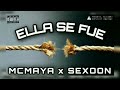 ELLA SE FUE--MCMAYA x SEXOON