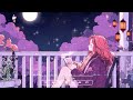A Peaceful Late Night Lofi - Positive Feelings and Energy ~ Calm Your Anxiety, Relaxing Music