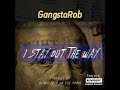 GangstaRob - I Stay Out The Way