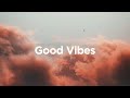 Good Vibes ☀️ Chill House Tracks to Watch The Sun Go Down