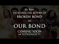 Anticipate The Return Of BROKEN BOND As OUR BOND....... Coming Soon.