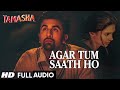 Agar Tum Saath Ho FULL AUDIO Song | Tamasha | Ranbir Kapoor, Deepika Padukone |