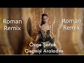 Özge Şafak - Geçmişi Araladım ( 2021 Roman Havası Remix )