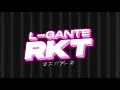 L-GANTE RKT ✘ DJ TAO ft. PAPU DJ