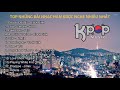 Top những bài hát được nghe nhiều nhất Kpop | Nhạc hàn tuyển chọn | Kpop