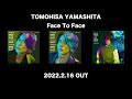 TOMOHISA YAMASHITA - 'Face To Face ' M/V TEASER #1