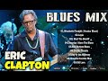 ERIC CLAPTON - ERIC CLAPTON BEST  BLUES MIX - 10 BEST BLUES SONGS#ericclapton