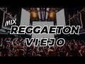 Mix REGGAETON VIEJO (Old School) @PatitasMusic