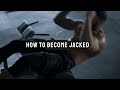 How To Become Jacked