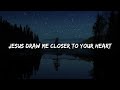 Closer (Lyrics) - Praise and Worship