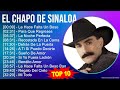 E l C h a p o D e S i n a l o a MIX Grandes Exitos, Best Songs ~ 2000s Music ~ Top Banda, Mexica...