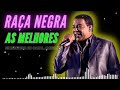 RAÇA NEGRA COMPLETO AS MELHORES MUSICAS PARA RECORDAR