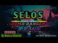 SELOS - Bomb Banger Remix (DjMaica)
