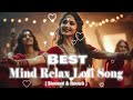 Best Mind Relax Lofi Song || Lofi Mashup | Slowed & Reverb || Best Song Mashup 2023 || Trending Lofi