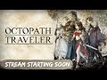 [#2] Octopath Traveler - First Time Playthrough Live Stream [No Spoilers No Backseating]#squareenix