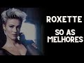 ROXETTE - AS TOP 10 - AS MELHORES