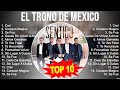 El Trono de Mexico 2023 MIX ~ Top 10 Best Songs ~ Greatest Hits ~ Full Album