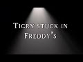 Tigry stuck in Freddy’s trailer