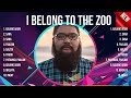 Greatest Hits of I Belong To The Zoo Playlist ~ Top 100 Artists To Listen in 2024