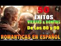 Baladas de Oro De Ayer - Hoy Y Siempre - Viejitas Pero Bonitas Baladas Romanticas En Español