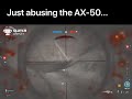 Just abusing the AX-50...