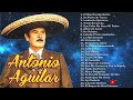 Antonio Aguilar 20 Sus Grandes Exitos - Las Mejores Canciones De Antonio Aguilar - Ranchreas Exitos