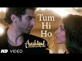 'Tum Hi ho 💖 Aashiqui 2 | full song by Arijit Singh | Aditya Roy Kapoor ,Sharadha Kapoor