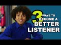 3 Ways To Be A Better Listener