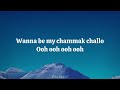 Chammak Challo - (Lyrics)