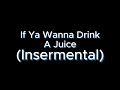 If Ya Wanna Drink A Juice (Instrumental)
