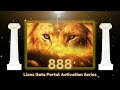 888 Lions Gate Portal Activation| Faith| Intuition| Divine Connection| Activate the Lion Part 3 '24