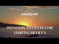 Hypnosis to Overcome and Release LIMITING BELIEFS ✨Become Your Best Self!