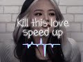 Kill this love - BLACKPINK (speed up)
