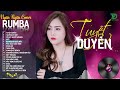 THƯƠNG LY BIỆT, TUYỆT DUYÊN - ALBUM RUMBA XUẤT SẮC NHẤT 2024 - NGÂN NGÂN COVER CỰC HÓT