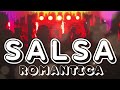 SALSA ROMANTICA MIX DE LOS 80 Y 90 – MEZCLA DE SALSA ROMÁNTICA - LO MEJOR DE LA SALSA ROMÁNTICA