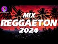 MIX REGGAETON 2024 - LO MÁS NUEVO 2024 - LO MAS ESCUCHADO 2024