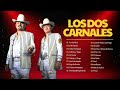 LOS DOS CARNALES 2024 ~ Grandes Éxitos Mix 2024 ~ Los Dos Carnales Top Songs ~ Los Dos Carnales
