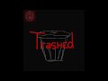 Trashed (Original Song)