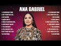 Ana Gabriel - Las mejores canciones de Ana Gabriel 2024 - Álbumes completos más populares del 2024.