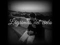 Lágrimas del cielo - 3lmmoi