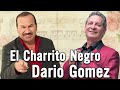 EL CHARRITO NEGRO y DARIO GOMEZ - Musica Popular Mix