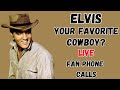 ELVIS-Your Favorite Cowboy. LIVE Fan Phone Calls