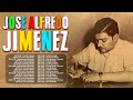 José Alfredo Jiménez ~ SUS MAS HERMOSA CANCIONES ~ GRANDES EXITOS 70s, 80s, 90s